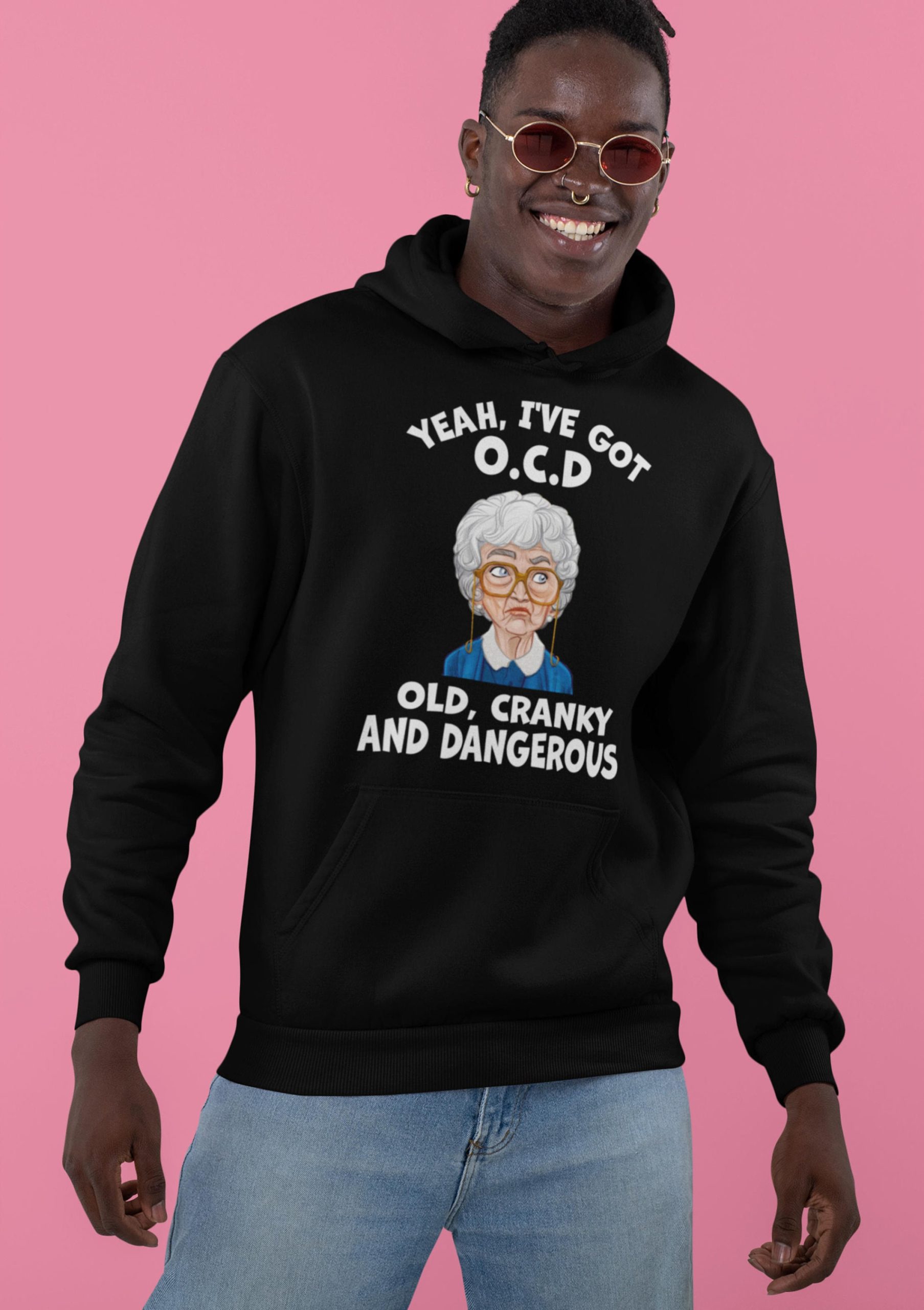 Yeah I've Got Ocd Old Cranky And Dangerous Funny The Golden Girls 90s Movie Unisex T-Shirt