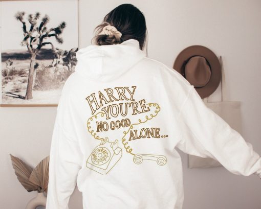 You Are No Good Alone Words On Back Harry’s House Hoodie