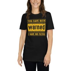 You Have Been Warned I Have No Filter Unisex T-Shirt