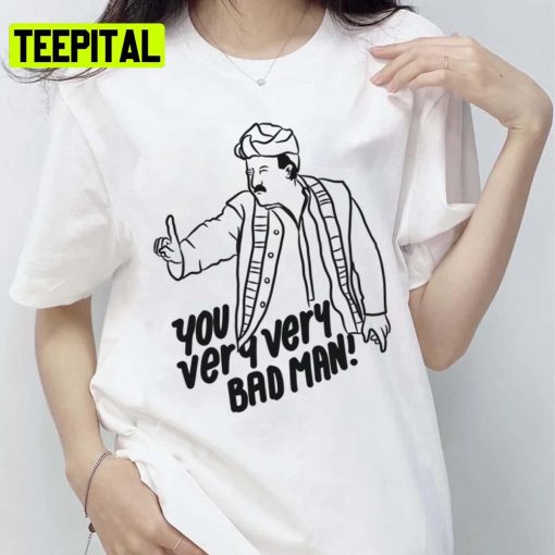 You Very Very Bad Man Jerry Seinfeld Unisex T-Shirt