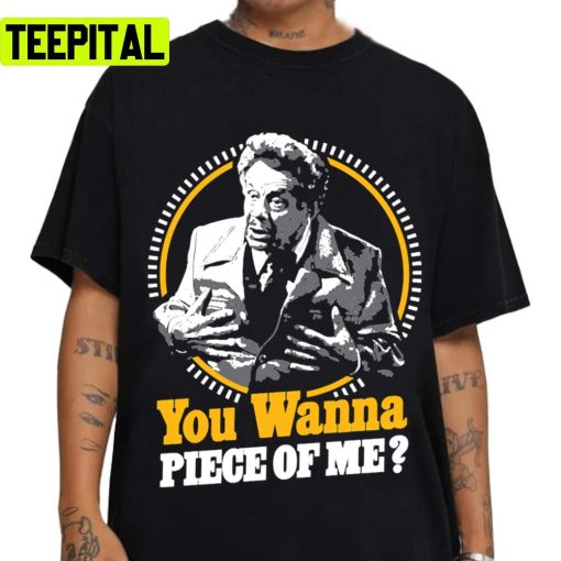 You Wanna Piece Of Me Jerry Seinfeld Unisex T-Shirt