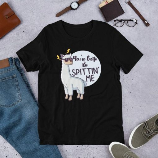 Youve Gotta Be Spittin Me Alpaca Llama Lover Cool Shirt