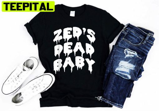 Zed’s Dead Baby Novelty Saying Funny Movie Unisex T-Shirt