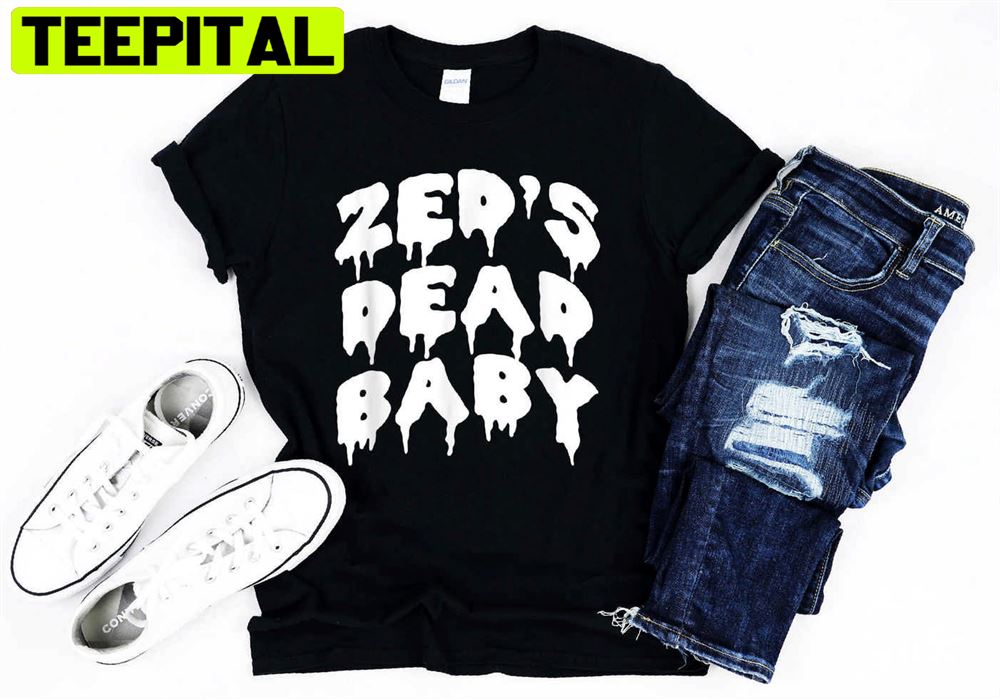 Zed's Dead Baby Novelty Saying Funny Movie Unisex T-Shirt