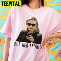 But Her Emails Hillary Clinton Trending 2022 Unsiex T-Shirt