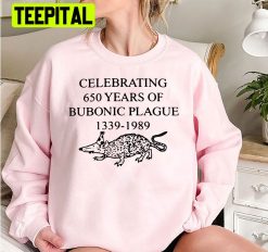 Funny Celebrating 650 Years Of Bubonic Plague 1339 1989 Trending Unisex Sweatshirt