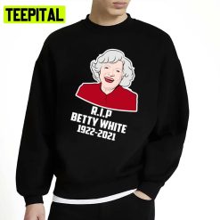 1922-2021 Betty White Rip Betty White Unisex Sweatshirt