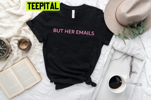 But Her Emails Meme 2022 Unisex T-Shirt