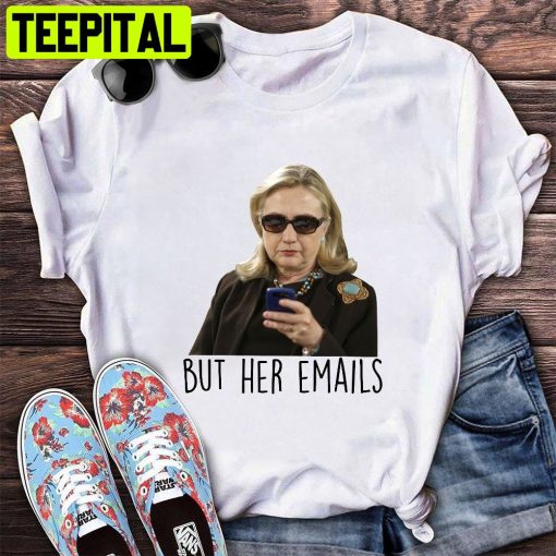 But Her Emails Hillary Clinton Trending 2022 Unsiex T-Shirt