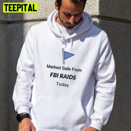 Marked Safe From FBI Raids To Day Trending 2022 Unsiex T-Shirt