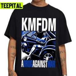 A Drug Against War Kmfdm Band Unisex T-Shirt