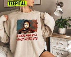 A Real Man Will Chase After You Michael Myers Halloween Trending Unisex Sweatshirt