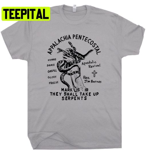 Appalachia Pentecostal Snake Handling Church Trending Unisex Shirt