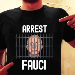 Arrest Fauci Arrest Fauci Anti Fauci Patriotic Trending New Art T-Shirt