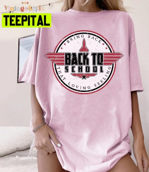 Back To School Bring Back That Loving Feeling Top Gun Style Unisex T-Shirt