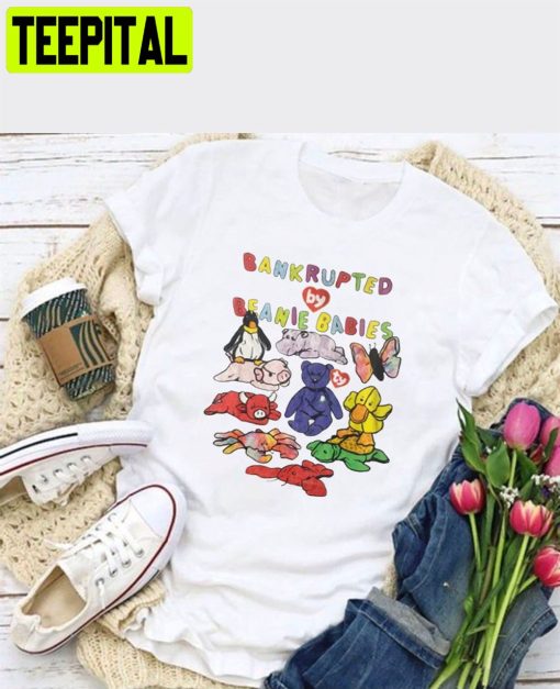 Bankrupted By Beanie Babies Unisex T-Shirt