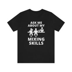 Bartender Mixologist Ask Me About My Mixing Skills T-Shirt