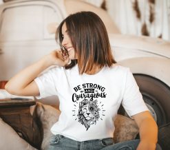 Be Strong And Courageous Shirt