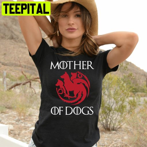 Beautiful Mother Of Dogs Game Of Thrones Trending Unisex T-Shirt