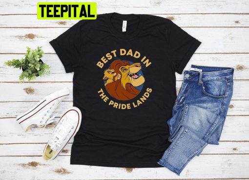 Best Dad In The Pride Lands, Dad Lion King Trending Unisex T-Shirt