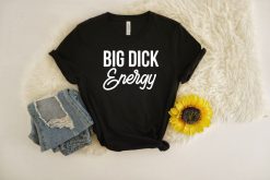 Big Dick Energy Shirt