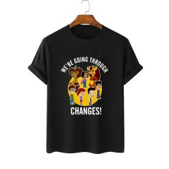 Big Mouth We Are Going Through Changes Unisex T-Shirt