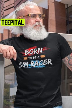 Born To Be A Sim Racer Trending Unisex T-Shirt