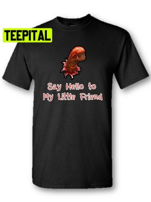 Chest Burster Say Hello To My Little Friend Unisex T-Shirt