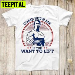 Come With Me If You Want To Lift Trending Unisex T-Shirt