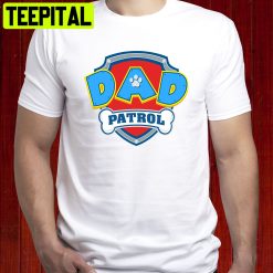 Dad Patrol Trending Unisex Shirt