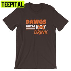 Dawgs Gotta Drink Cleveland Browns Football Trending Unisex T-Shirt