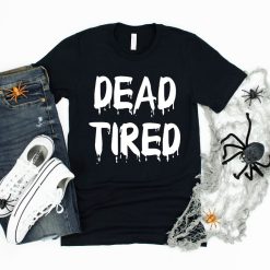 Dead Tired Shirt