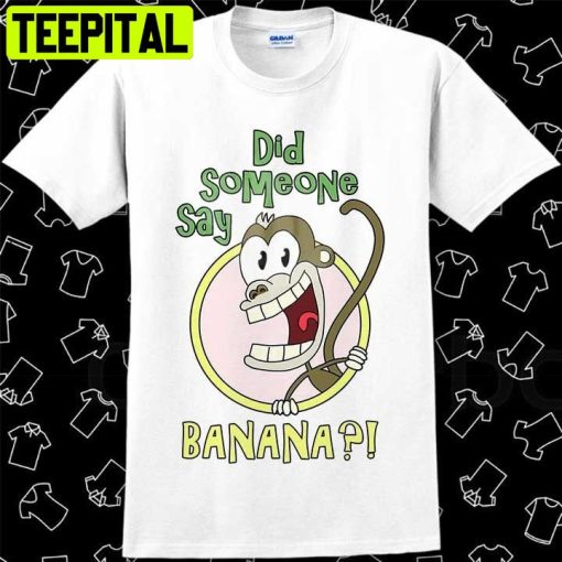 Did Someone Say Banana Funny Monkey Trending Unisex T-Shirt