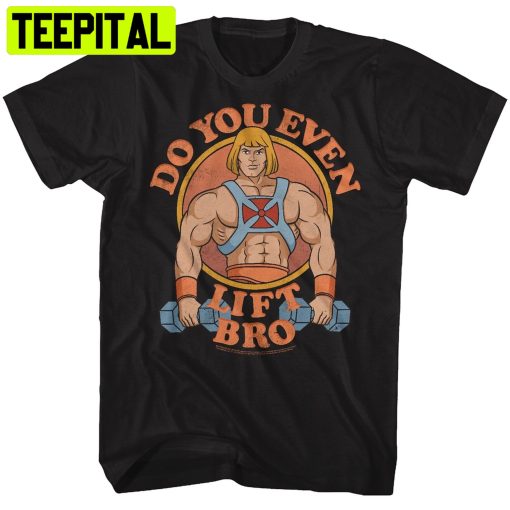 Do You Even Lift Bro Masters Of The Universe Trending Unisex T-Shirt