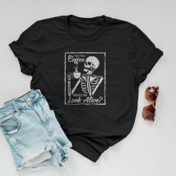 Does This Coffee Make Me Look Alive Skeleton Halloween Drinking Lover Trick Or Treat Shirt