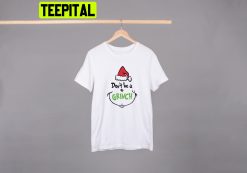 Don’t Be A Grinch Christmas Trending Unisex Shirt