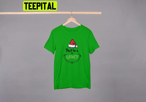 Don’t Be A Grinch Christmas Trending Unisex Shirt