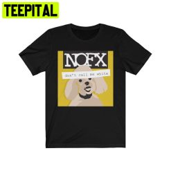 Don’t Call Me White Nofx Band Trending Unisex T-Shirt