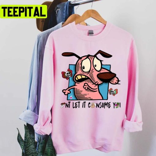 Dont Let It Consume You Courage The Cowardly Dog Unisex T-Shirt