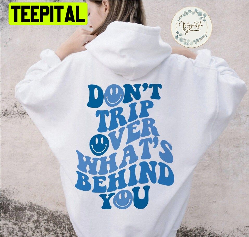 Don't Trip Over What's Behind You - Unisex