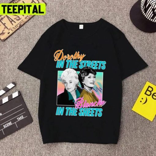 Dorothy In The Streets Blanche In The Sheet Golden Girls Unisex T-Shirt