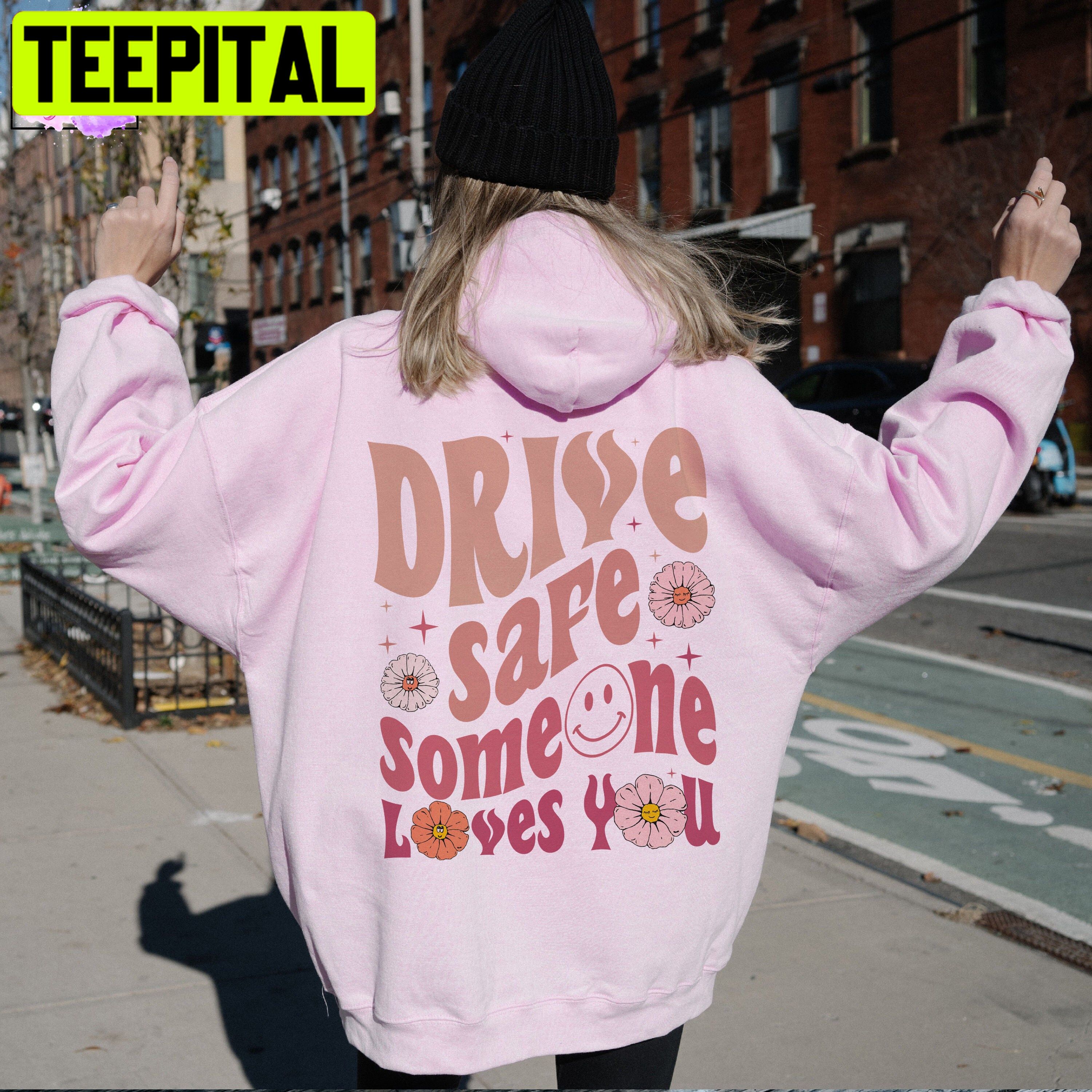 Drive Safe Someone Loves You Unisex Hoodie – Teepital – Everyday