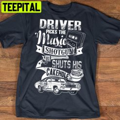 Driver Picks The Music Shotgun Shuts His Cake Hole Funny Supernatural Unisex T-Shirt