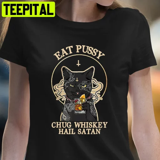 Eat Pussy Chug Whiskey Satan Satan Black Cat Halloween Trending Unisex T-Shirt