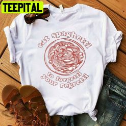 Eat Spaghetti To Forgetti Your Regretti Unisex T-Shirt