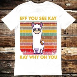 Eff You See Kay Why Oh You Funny Cute Llama T-Shirt