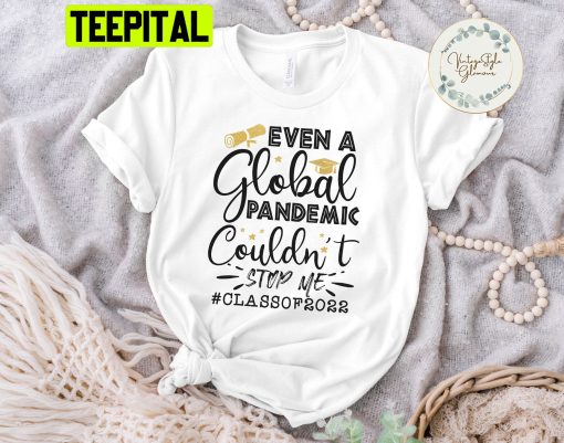 Even A Global Pandemic Couldn’t Stop Me Unisex T-Shirt