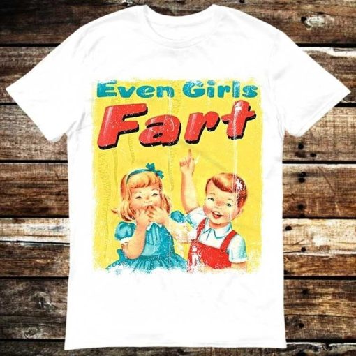 Even Girls Funfact Girls Fart Farts Farting Farted Truestory T-Shirt