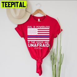 Evil Is Powerless If The Good Are Unafraid Ronald Reagan Quote Trending Unisex T-Shirt