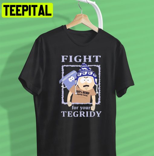 Fight For Your Tegridy South Park Funny Trending Unisex Shirt